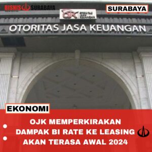 OJK Memperkirakan Dampak BI Rate Ke Leasing Akan Terasa Awal 2024