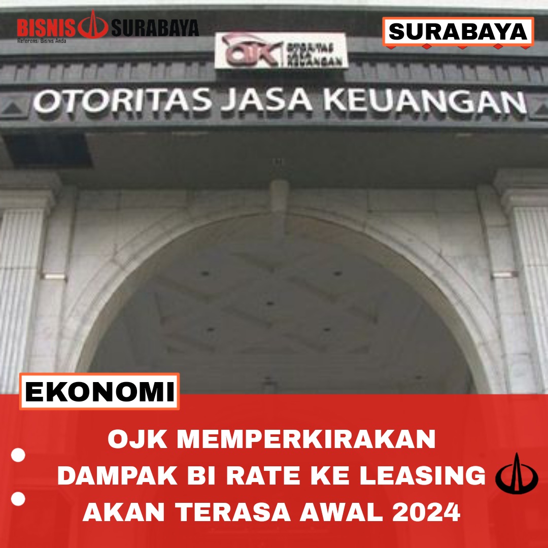 OJK Memperkirakan Dampak BI Rate Ke Leasing Akan Terasa Awal 2024