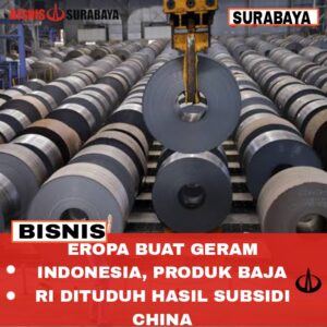 Eropa Buat Geram Indonesia, Produk Baja RI Dituduh Hasil Subsidi China