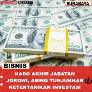 Kado Akhir Jabatan Jokowi, Asing Tunjukkan Ketertarikan Investasi