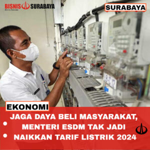 Jaga Daya Beli Masyarakat, Menteri ESDM Tak Jadi Naikkan Tarif Listrik 2024