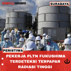 Pekerja PLTN Fukushima Terdeteksi Terpapar Radiasi Tinggi