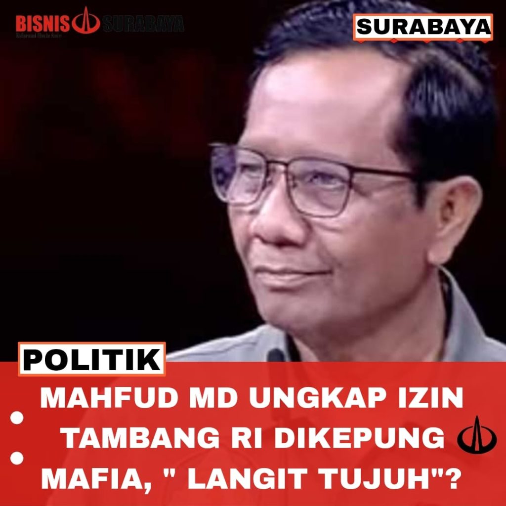 Mahfud MD Ungkap Izin Tambang RI Dikepung Mafia, “Langit Tujuh”?