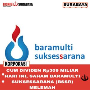 Cum Dividen Rp309 Miliar Hari Ini, Saham Baramulti Suksessarana (BSSR) Melemah