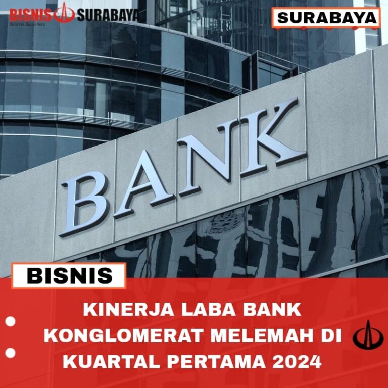 Kinerja Laba Bank Konglomerat Melemah Di Kuartal Pertama 2024