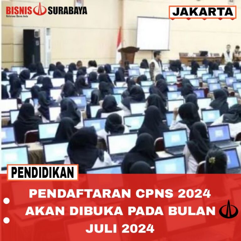 PENDAFTARAN CPNS 2024 AKAN DIBUKA PADA JULI 2024