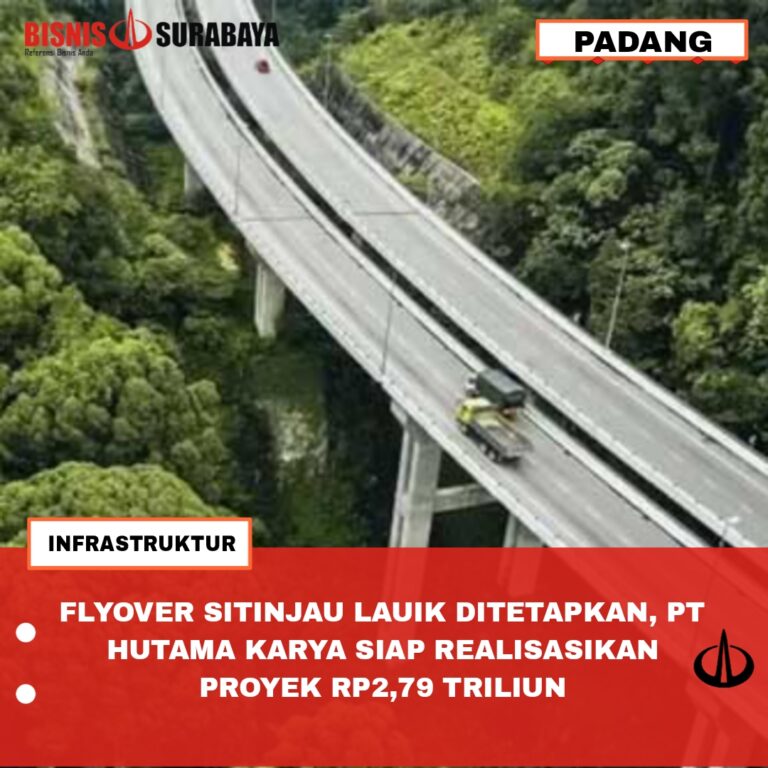 FLYOVER SITINJAU LAUIK DITETAPKAN, PT HUTAMA KARYA SIAP REALISASIKAN PROYEK RP2,79 TRILIUN