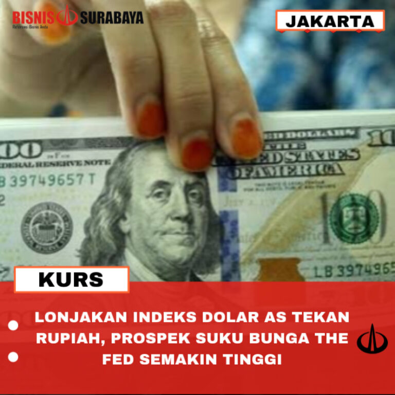 LONJAKAN INDEKS DOLAR AS TEKAN RUPIAH, PROSPEK SUKU BUNGA THE FED SEMAKIN TINGGI