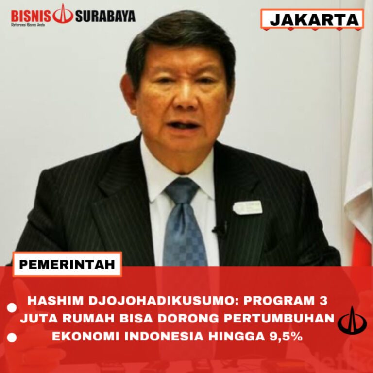 HASHIM DJOJOHADIKUSUMO: PROGRAM 3 JUTA RUMAH BISA DORONG PERTUMBUHAN EKONOMI INDONESIA HINGGA 9,5%