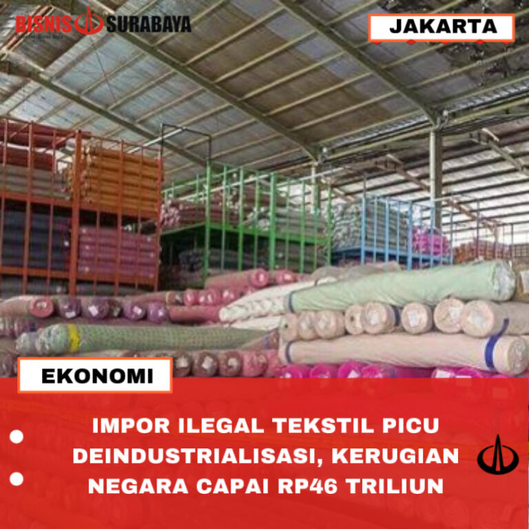 IMPOR ILEGAL TEKSTIL PICU DEINDUSTRIALISASI, KERUGIAN NEGARA CAPAI RP46 TRILIUN