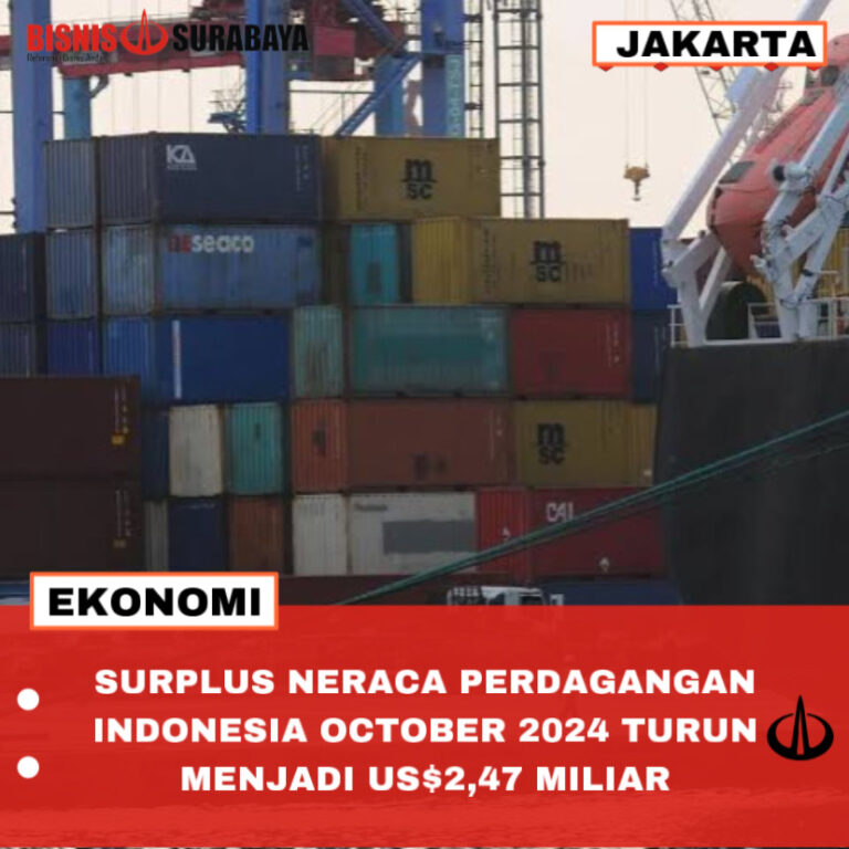 SURPLUS NERACA PERDAGANGAN INDONESIA OCTOBER 2024 TURUN MENJADI US$2,47 MILIAR