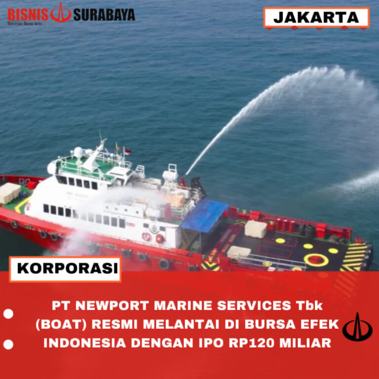 PT NEWPORT MARINE SERVICES Tbk (BOAT) RESMI MELANTAI DI BURSA EFEK INDONESIA DENGAN IPO RP120 MILIAR