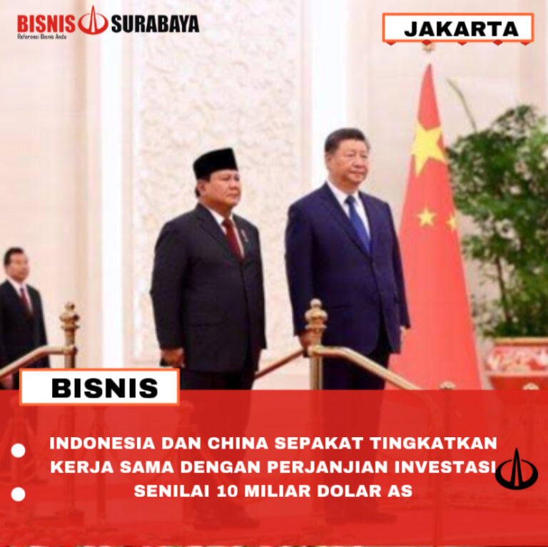 INDONESIA DAN CHINA SEPAKAT TINGKATKAN KERJA SAMA DENGAN PERJANJIAN INVESTASI SENILAI 10 MILIAR DOLAR AS