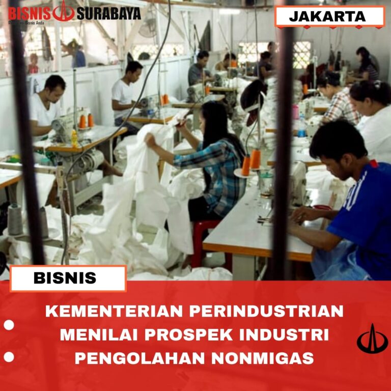 KEMENTERIAN PERINDUSTRIAN MENILAI PROSPEK INDUSTRI PENGOLAHAN NONMIGAS