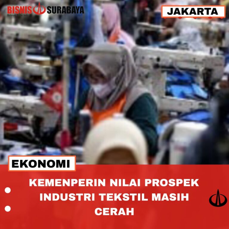 KEMENPERIN NILAI PROSPEK INDUSTRI TEKSTIL MASIH CERAH