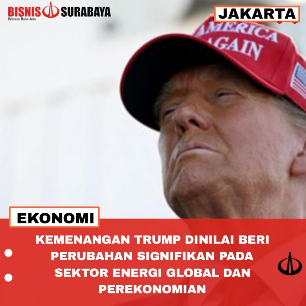 KEMENANGAN TRUMP DINILAI BERI PERUBAHAN SIGNIFIKAN PADA SEKTOR ENERGI GLOBAL DAN PEREKONOMIAN