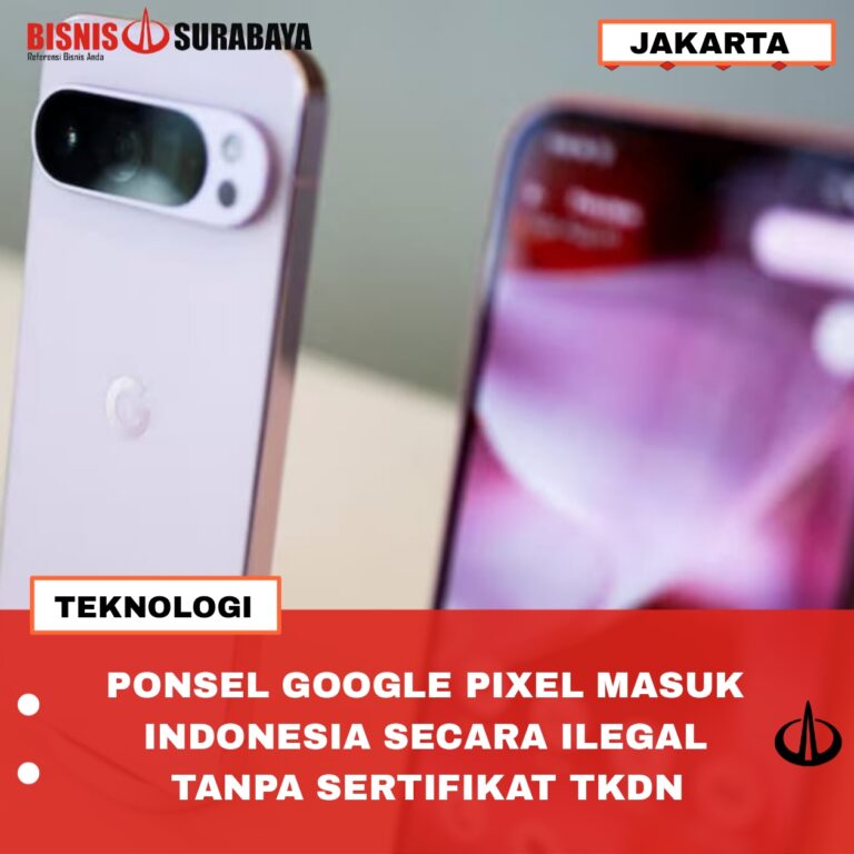 PONSEL GOOGLE PIXEL MASUK INDONESIA SECARA ILEGAL TANPA SERTIFIKAT TKDN