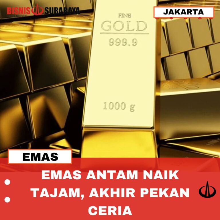 EMAS ANTAM NAIK TAJAM, AKHIR PEKAN CERIA