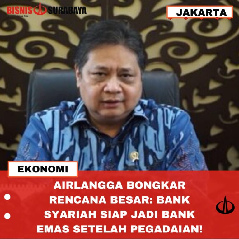 AIRLANGGA BONGKAR RENCANA BESAR: BANK SYARIAH SIAP JADI BANK EMAS SETELAH PEGADAIAN!