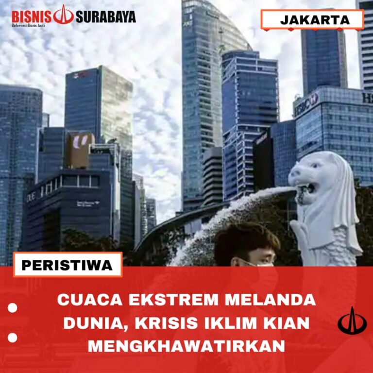 CUACA EKSTREM MELANDA DUNIA, KRISIS IKLIM KIAN MENGKHAWATIRKAN