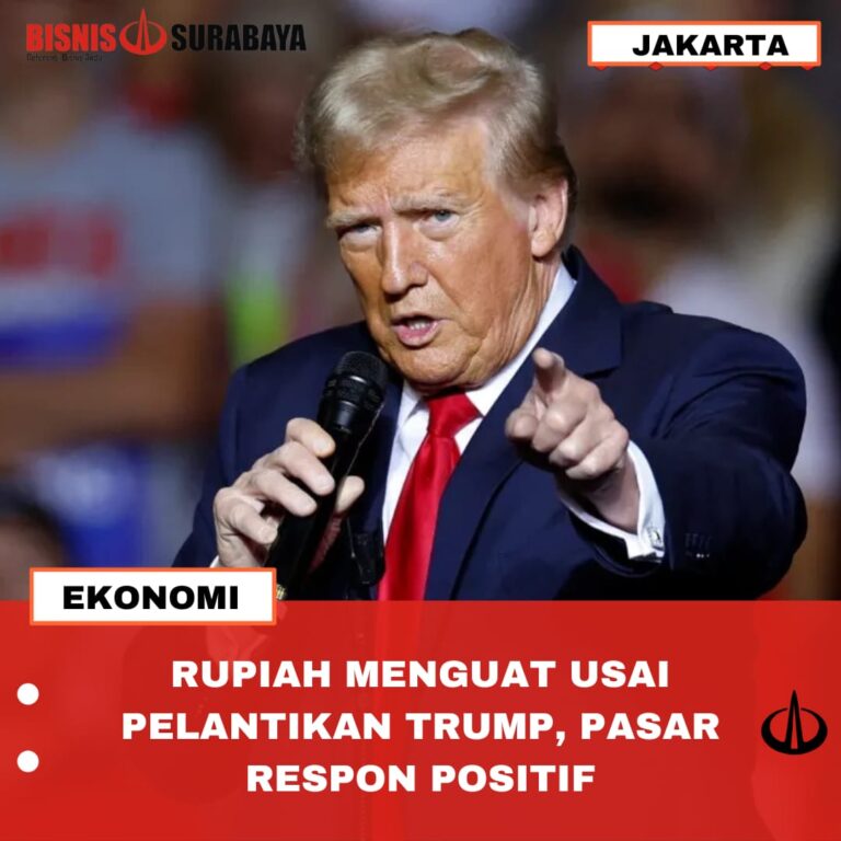 RUPIAH MENGUAT USAI PELANTIKAN TRUMP, PASAR RESPON POSITIF