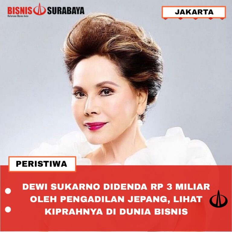 DEWI SUKARNO DIDENDA RP 3 MILIAR  OLEH PENGADILAN JEPANG, LIHAT KIPRAHNYA DI DUNIA BISNIS