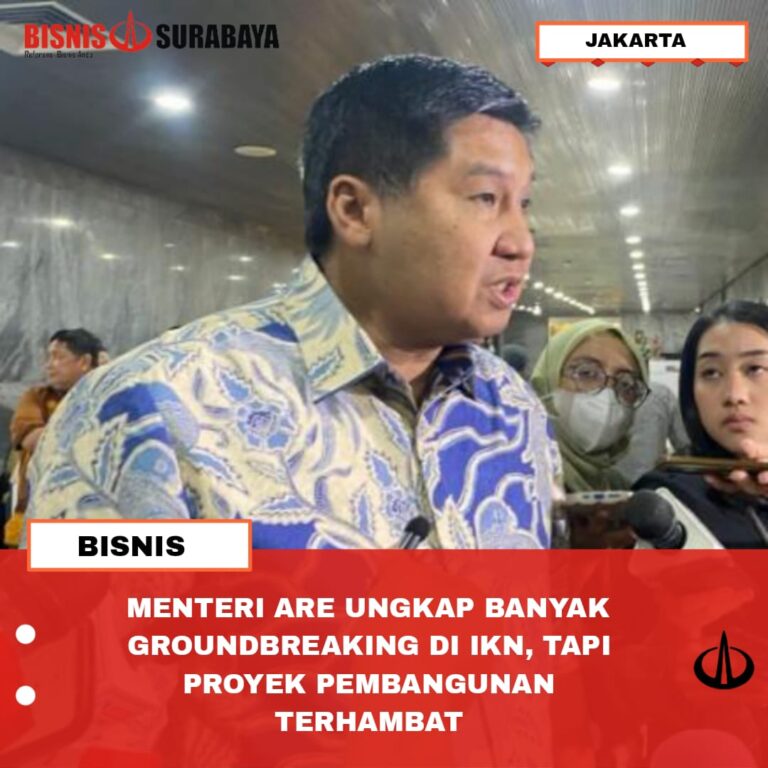 MENTERI ARE UNGKAP BANYAK GROUNDBREAKING DI IKN, TAPI PROYEK PEMBANGUNAN TERHAMBAT