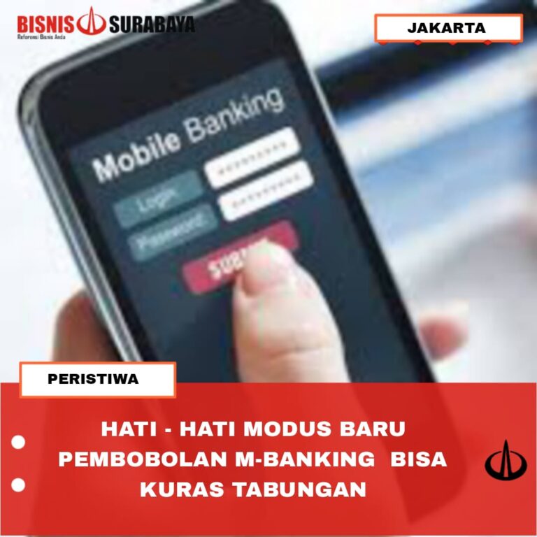 HATI – HATI MODUS BARU PEMBOBOLAN M-BANKING  BISA KURAS TABUNGAN