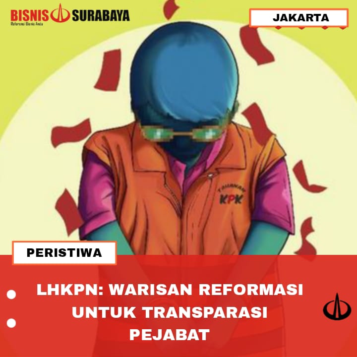 LHKPN: WARISAN REFORMASI UNTUK TRANSPARASI PEJABAT