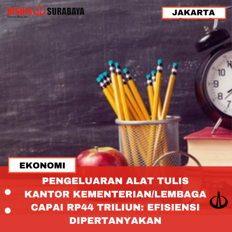 PENGELUARAN ALAT TULIS KANTOR KEMENTRIAN/LEMBAGA CAPAI Rp44 TRILIUN: EFISIEN DIPERTANYAKAN