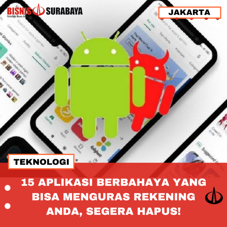 15 APLIKASI BERBAHAYA YANG BISA MENGURAS REKENING ANDA, SEGERA HAPUS!