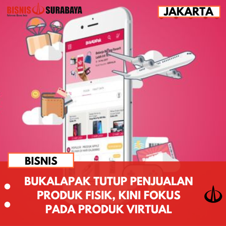 BUKALAPAK TUTUP PENJUALAN PRODUK FISIK, KINI FOKUS PADA PRODUK VIRTUAL