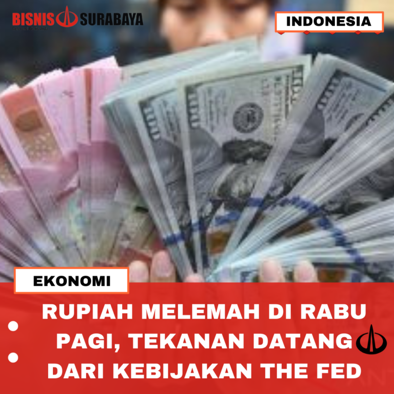 RUPIAH MELEMAH DI RABU PAGI, TEKANAN DATANG DARI KEBIJAKAN THE FED