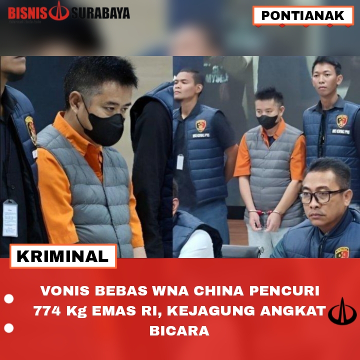 VONIS BEBAS WNA CHINA PENCURI 774 Kg EMAS RI, KEJAGUNG ANGKAT BICARA