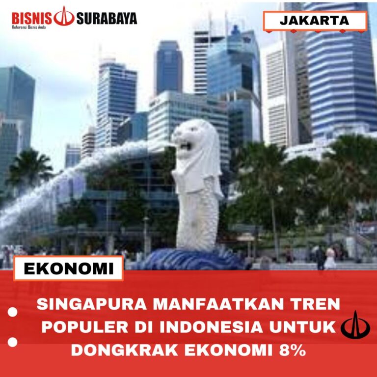 SINGAPURA MANFAATKAN TREN POPULER DI INDONESIA UNTUK DONGKRAK EKONOMI 8%