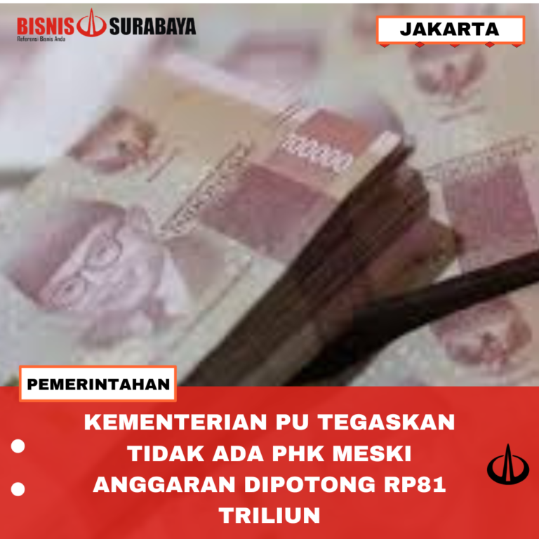 KEMENTRIAN PU TEGASKAN TIDAK ADA PHK MESKI ANGGARAN DIPOTONG RP81 TRILIUN