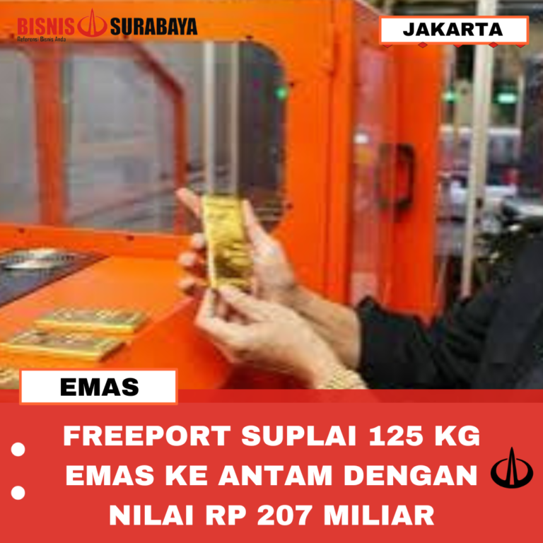 FREEPORT SUPLAI 125 KG EMAS KE ANTAM DENGAN NILAI RP 207 MILIAR