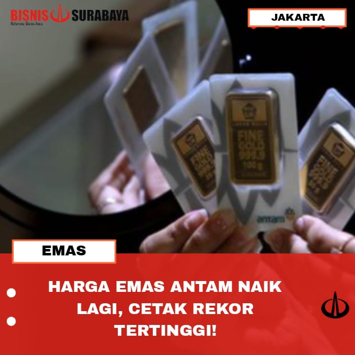 HARGA EMAS ANTAM NAIK LAGI, CETAK REKOR TERTINGGI!