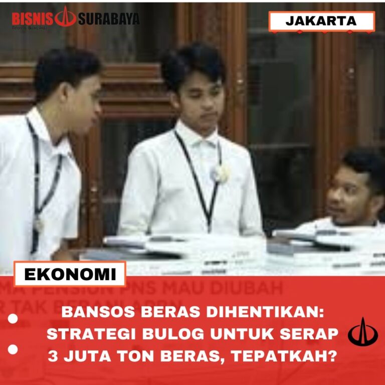 BANSOS BERAS DIHENTIKAN: STRATEGI BULOG UNTUK SERAP 3 JUTA TON BERAS, TEPATKAH?