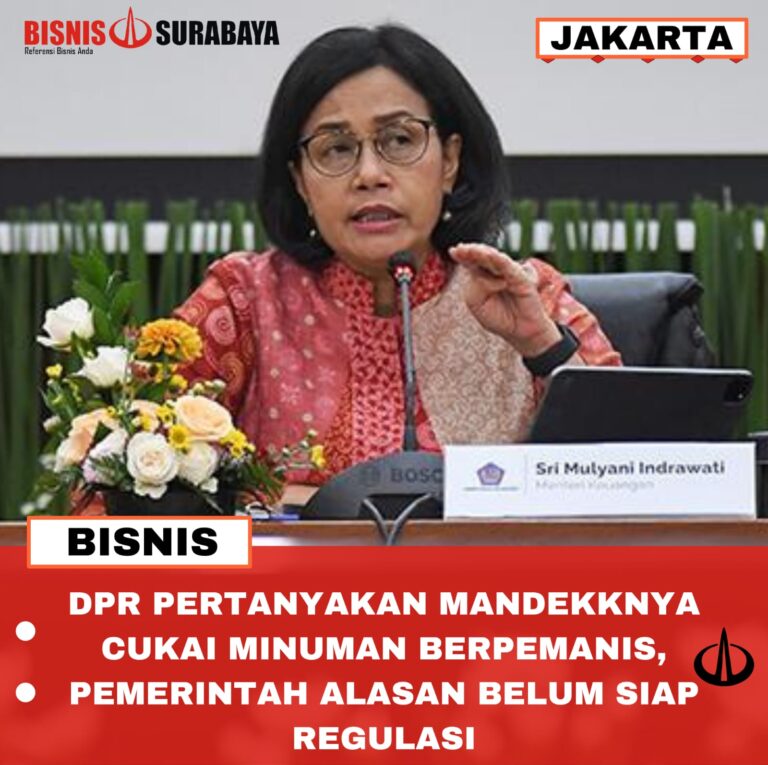 DPR PERTANYAKAN MANDEKNYA CUKAI MINUMAN BERPEMANIS, PEMERINTAH ALASAN BELUM SIAP REGULASI