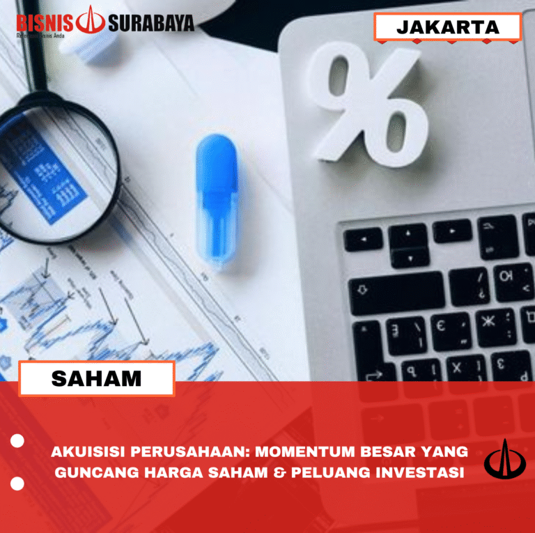AKUISISI PERUSAHAAN: MOMENTUM BESAR YANG GUNCANG HARGA SAHAM & PELUANG INVESTASI