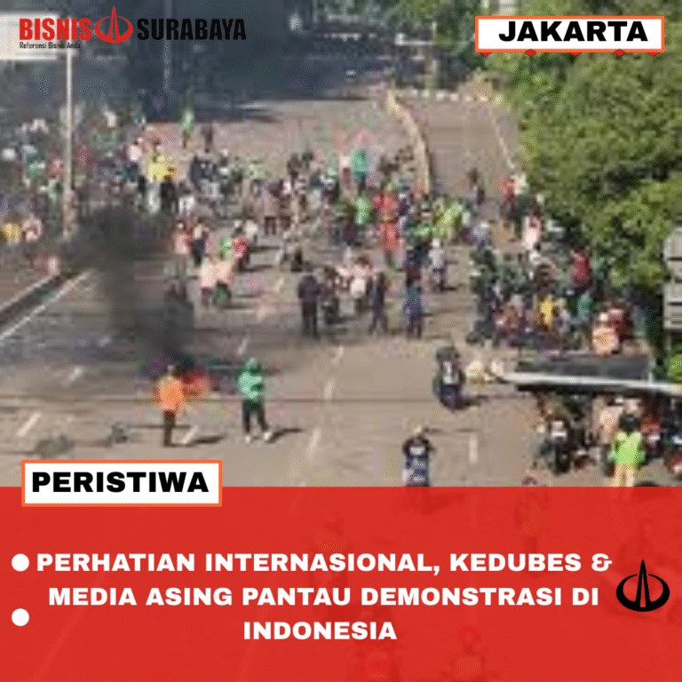 PERHATIAN INTERNASIONAL, KEDUBES & MEDIA ASING PANTAU DEMONSTRASI DI INDONESIA