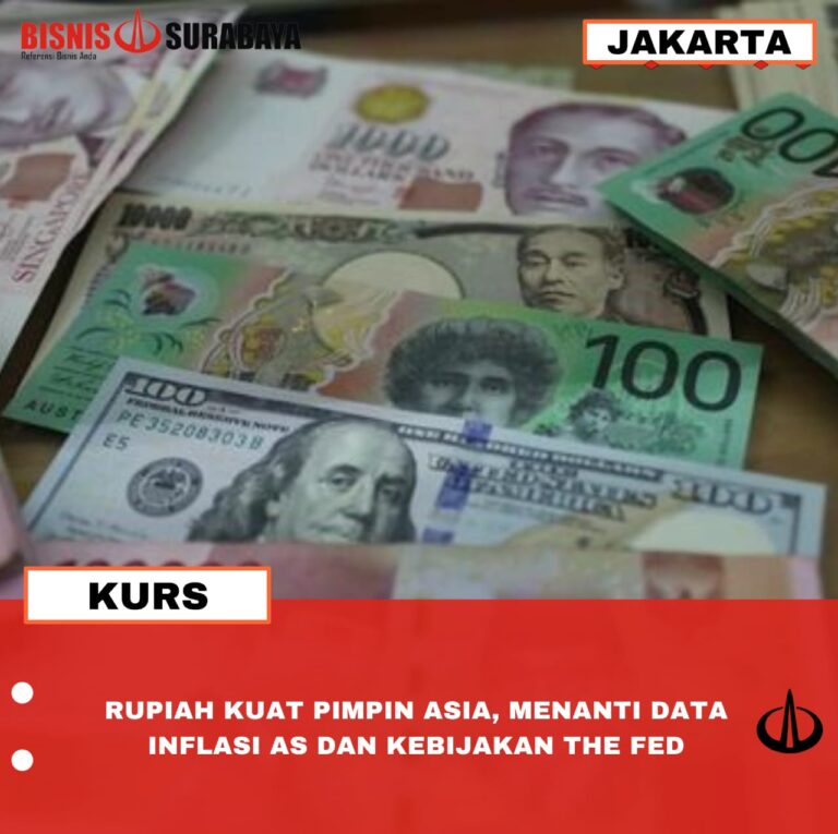 RUPIAH KUAT PIMPIN ASIA, MENANTI DATA INFLASI AS DAN KEBIJAKAN THE FED
