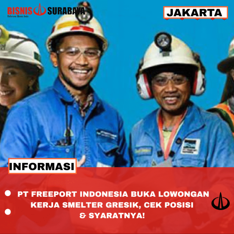 PT FREEPORT INDONESIA BUKA LOWONGAN KERJA SMELTER GRESIK, CEK POSISI & SYARATNYA!