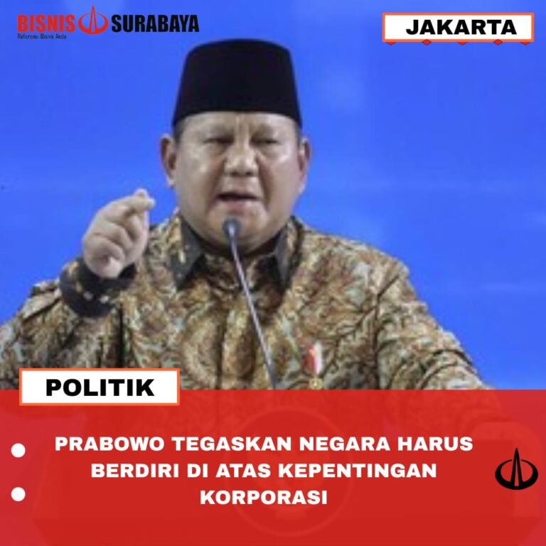 PRABOWO TEGASKAN NEGARA HARUS BERDIRI DI KEPENTINGAN KORPORASI