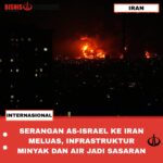 SERANGAN AS-ISRAEL KE IRAN MELUAS, INFRASTRUKTUR MINYAK DAN AIR JADI SASARAN