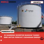 RI GANDENG INVESTOR BANGUN TANGKI BBM UNTUK PERKUAT CADANGAN ENERGI