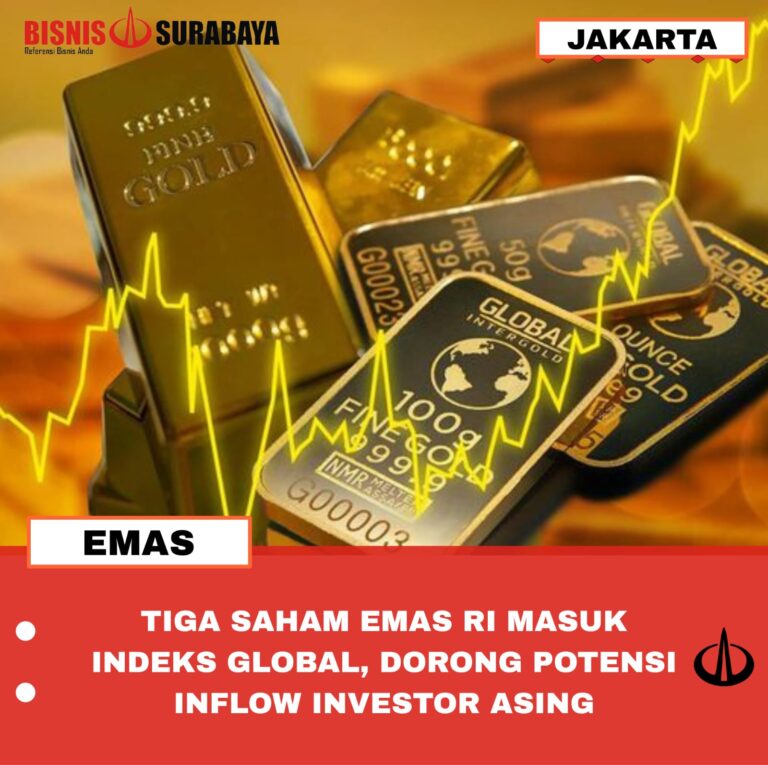 TIGA SAHAM EMAS RI MASUK INDEKS GLOBAL, DORONG POTENSI INFLOW INVESTOR ASING
