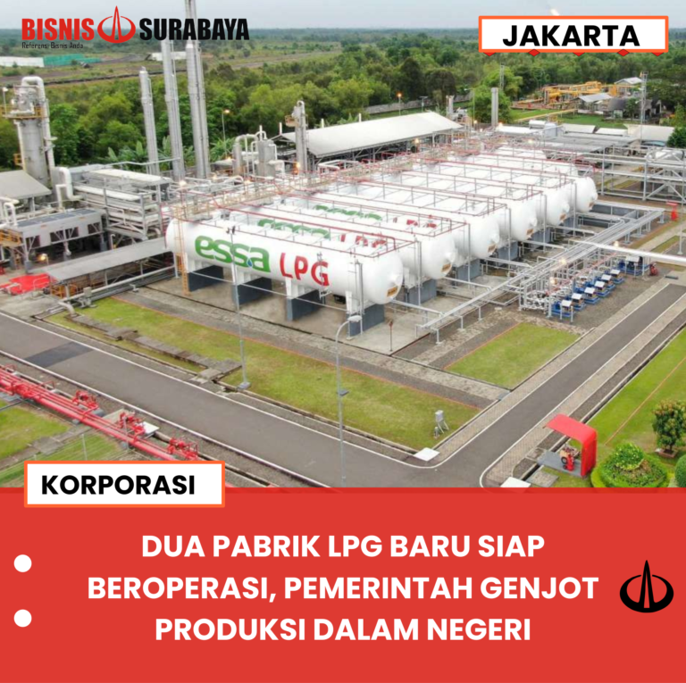 DUA PABRIK LPG BARU SIAP BEROPERASI, PEMERINTAH GENJOT PRODUKSI DALAM NEGERI