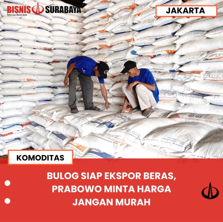 BULOG SIAP EKSPOR BERAS, PRABOWO MINTA HARGA JANGAN MURAH
